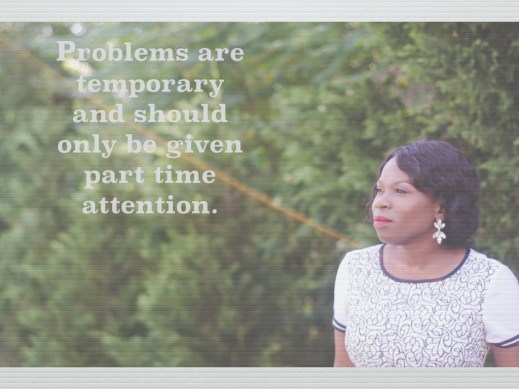 Problems are temporary.001